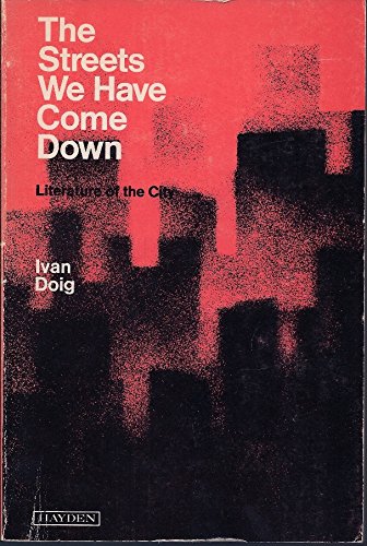 The Streets We Have Come Down : Literature of the City (Hayden Series in Literature) - Ivan Doig