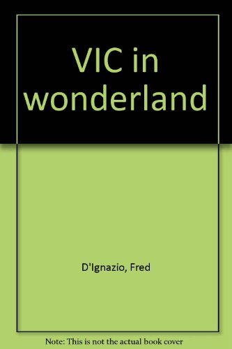 VIC in wonderland (9780810465053) by D'Ignazio, Fred