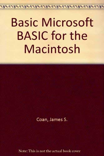 Basic Microsoft BASIC for the Macintosh (Hayden Macintosh library) (9780810465589) by Coan, James S