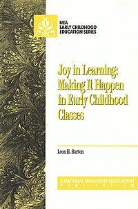 Joy in Learning: Making It Happen in Early Childhood Classes (Early Childhood Education Series) (9780810603592) by Burton, Leon