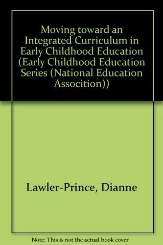 9780810603677: Moving Toward an Integrated Curriculum in Early Childhood Education (Early Childhood Education Series (National Education Assocition)) (Early Childhood ... Series (National Education Assocition))