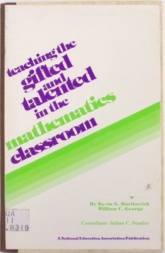 Teaching the gifted and talented in the mathematics classroom (NEA's teaching the gifted and talented in the content areas series) (9780810607385) by Bartkovich, Kevin G