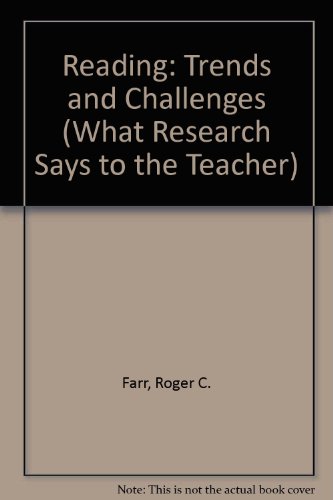 Reading: Trends and Challenges (WHAT RESEARCH SAYS TO THE TEACHER) (9780810610545) by Farr, Roger C.