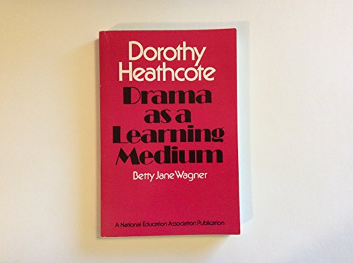 Stock image for Dorothy Heathcote : Drama As a Learning Medium for sale by Better World Books