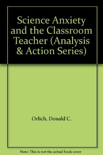 Science Anxiety and the Classroom Teacher (Analysis & Action Series) (9780810616790) by Orlich, Donald C.