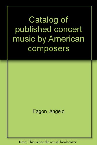 Imagen de archivo de Catalog of Published Concert Music By American Composers a la venta por UHR Books