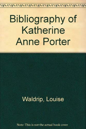 Beispielbild fr A Bibliography Of The Works Of Katherine Anne Porter And A Bibliography Of The Criticism Of The Works Of Katherine Anne Porter zum Verkauf von Willis Monie-Books, ABAA