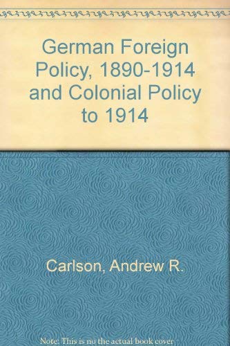 Stock image for German Foreign Policy, 1890-1914 and Colonial Policy to 1914 : A Handbook and Annotated Bibliography for sale by Better World Books: West