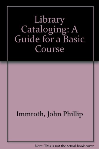 Library Cataloging: A Guide for a Basic Course (9780810803961) by Immroth, John Phillip