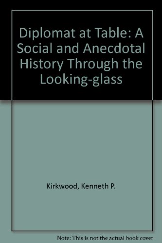 Stock image for The diplomat at table;: A social and anecdotal history through the looking-glass for sale by Best and Fastest Books