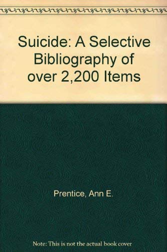 Suicide: A Selective Bibliography of over 2,200 Items (9780810807730) by Prentice, Ann E.