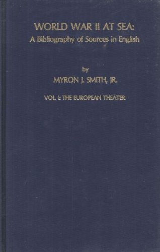 Stock image for WORLD WAR II AT SEA: A BIBLIOGRAPHY OF SOURCES IN ENGLISH, VOL. I: THE EUROPEAN THEATER for sale by Old Army Books