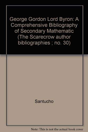 George Gordon Lord Byron: A Comprehensive Bibliography of Secondary Mathematic (The Scarecrow aut...