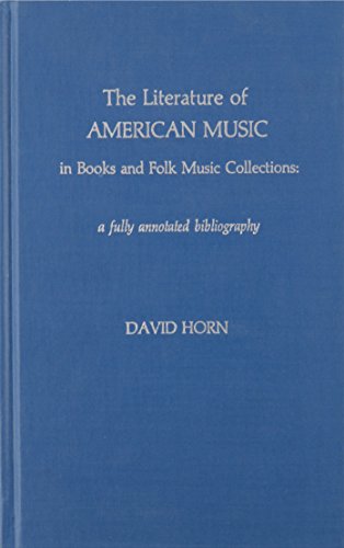 Imagen de archivo de The Literature of American Music in Books and Folk Music Collections : A Fully Annotated Bibliography a la venta por Better World Books