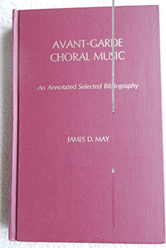 Avant-garde choral music: An annotated selected bibliography (9780810810150) by [???]