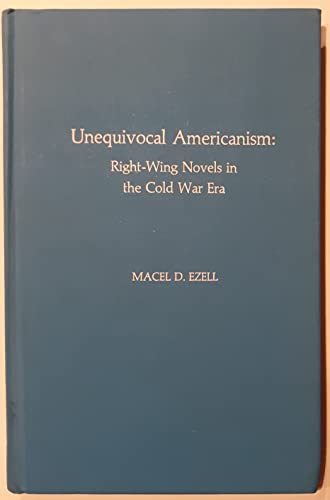 Imagen de archivo de Unequivocal Americanism : Right-Wing Novels in the Cold War Era a la venta por Better World Books
