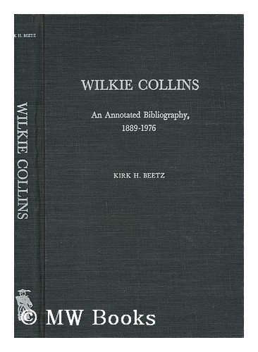 Imagen de archivo de Wilkie Collins : An Annotated Bibliography, 1889-1976 a la venta por Better World Books