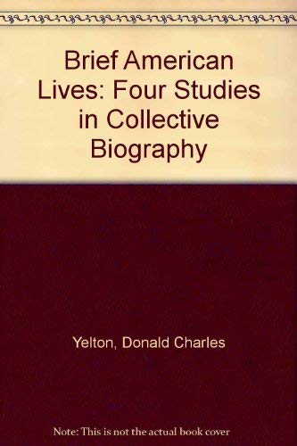 Brief American Lives: Four Studies in Collective Biography