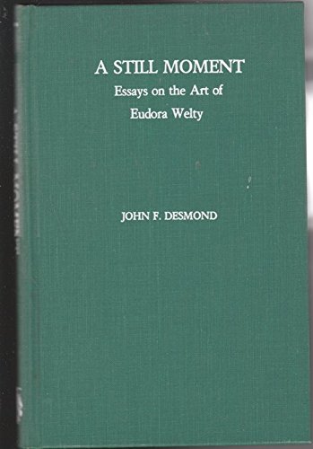 Stock image for A Still Moment : Essays on the Art of Eudora Welty for sale by Better World Books