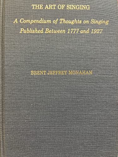 Beispielbild fr The Art of Singing : A Compendium of Thoughts on Singing Published Between 1777 and 1927 zum Verkauf von Better World Books