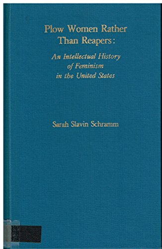 Beispielbild fr Plow Women Rather Than Reapers: An Intellectual History of Feminism in the United States zum Verkauf von Books From California
