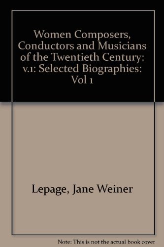 Women composers, conductors, and musicians of the twentieth century. Selected Biographies.