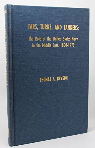 Beispielbild fr Tars, Turks, and Tankers: The Role of the United States Navy in the Middle East, 1800-1979 zum Verkauf von Wonder Book