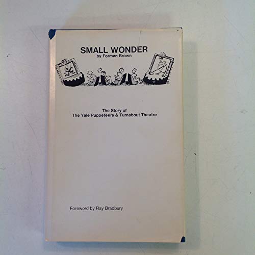 Imagen de archivo de Small Wonder: The Story of the Yale Puppeteers and the Turnabout Theatre a la venta por Nelson Freck