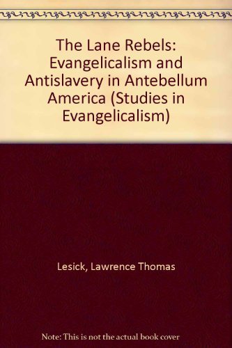 THE LANE REBELS: Evangelicalism And Antislavery In Antebellum America.