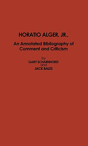 Beispielbild fr Horatio Alger, Jr., An Annotated Bibliography of Comment and Criticism the Scarecrow Author Bibliographies, No. 54 zum Verkauf von Willis Monie-Books, ABAA