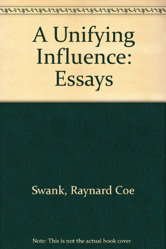 Stock image for A Unifying Influence: Essays of Raynard Coe Swank for sale by La Playa Books