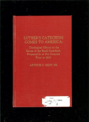 Imagen de archivo de Luther's Catechism Comes to America: Theological Effects on the Issues of the Small Catechism Prepared in or for America Prior to 1850 a la venta por Montana Book Company