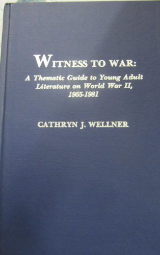 Witness to War: A Thematic Guide to Young Adult Literature on World War Ii, 1965-1981