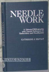 Beispielbild fr NEEDLEWORK. A Select Bibliography with Special Reference to Embroidery and Needlepoint zum Verkauf von Riverow Bookshop