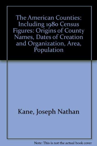 Beispielbild fr The American Counties : Origins of County Names, Dates of Creation and Organization, Area, Population Including 1980 Census Figures, Historical Data and Published Sources zum Verkauf von Better World Books