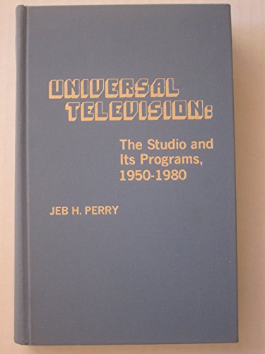 UNIVERSAL TELEVISION The Studio and Its Programs, 1950-1980