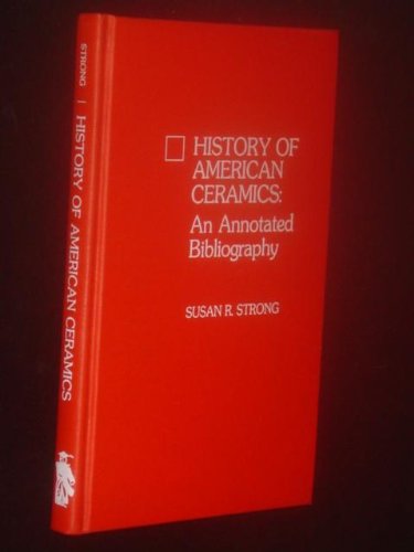Beispielbild fr HISTORY OF AMERICAN CERAMICS: An Annotated Bibliography zum Verkauf von Riverow Bookshop