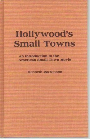 Hollywood's Small Towns: An Introduction to the American Small-Town Movie