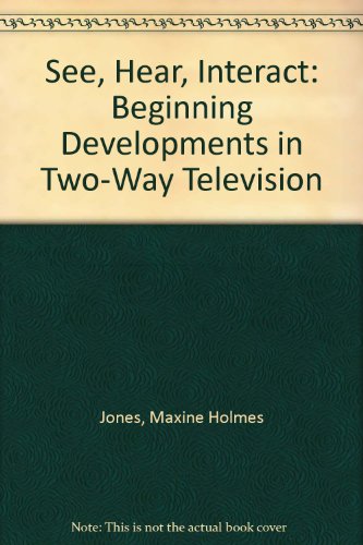 Stock image for See, Hear, Interact : Beginning Developments in Two-Way Television for sale by Better World Books