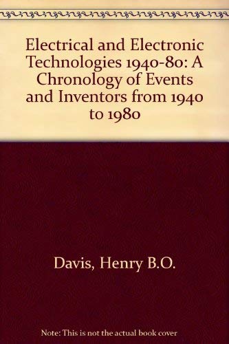 Stock image for Electrical and Electronic Technologies: A Chronology of Events and Inventors from 1940 to 1980 for sale by Irish Booksellers