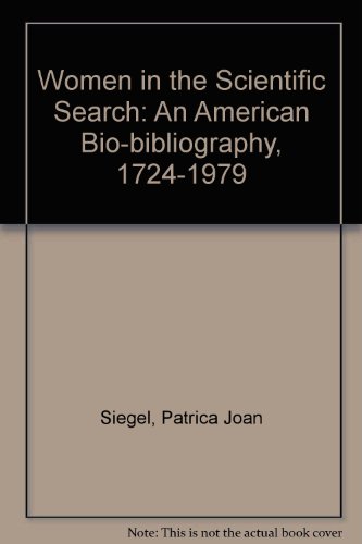 Stock image for Women in the Scientific Search: An American Bio-Bibliography, 1724-1979 for sale by Book Dispensary
