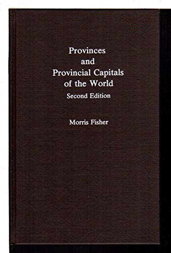 Provinces and Provincial Capitals of the World - Morris Fisher