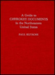 A Guide to Cherokee Documents in the Northeastern United States (9780810818279) by Kutsche, Paul