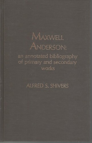 Imagen de archivo de Maxwell Anderson : An Annotated Bibliography of Primary and Secondary Works a la venta por Better World Books Ltd