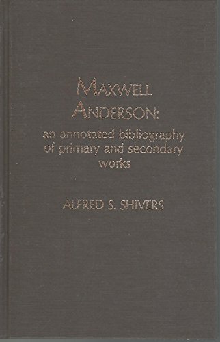 Stock image for Maxwell Anderson : An Annotated Bibliography of Primary and Secondary Works for sale by Better World Books Ltd