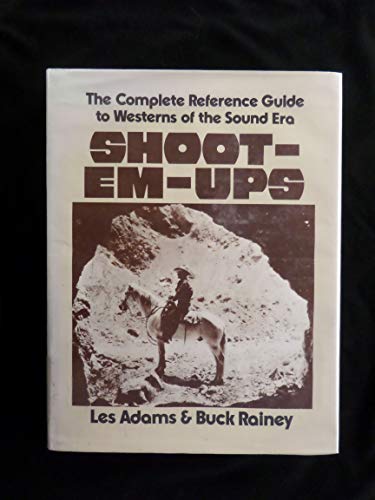 9780810818484: Shoot-em-ups: Complete Reference Guide to Westerns of the Sound Era