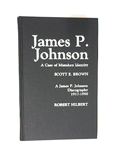 Imagen de archivo de James P. Johnson: A Case of Mistaken Identity; A James P. Johnson Discography, 1917-1950 [Studies in Jazz; No.4] a la venta por gearbooks