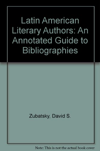 LATIN AMERICAN LITERARY AUTHORS: AN ANNOTATED GUIDE TO BIBLIOGRAPHIES.