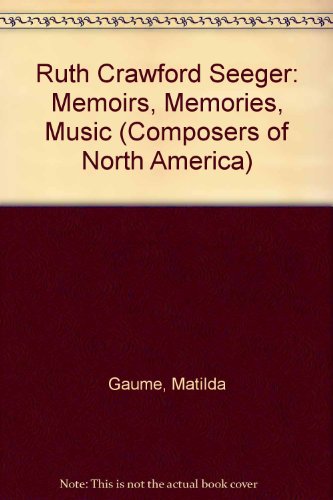 Beispielbild fr Ruth Crawford Seeger: Memoirs, Memories, Music: no. 3 (Composers of North America) zum Verkauf von WorldofBooks