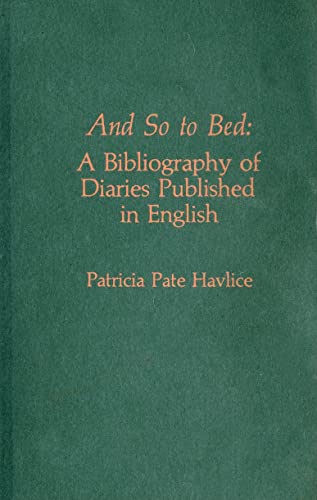 Beispielbild fr And So to Bed : A Bibliography of Diaries Published in English zum Verkauf von Better World Books